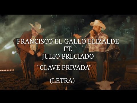 FRANCISCO EL GALLO ELIZALDE FT. JULIO PRECIADO - CLAVE PRIVADA (LETRA)