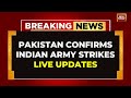 LIVE Pakistan Confirms Strikes By Indian Army India Attacks Pakistan LIVE Pahalgam Attack News