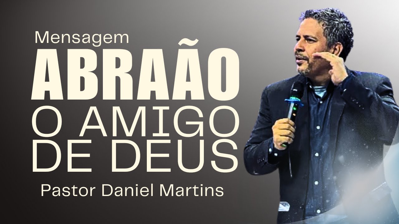 ABRAÃO O AMIGO DE DEUS - Pastor Daniel Martins