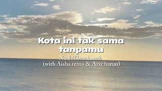 Download lagu Nadhif basalamah ( with Aisha retno & Aziz harun) - Kota Ini Tak Sama Tanpamu (lirik) mp3