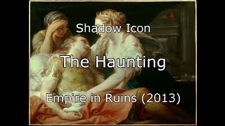 The Haunting lyrics - Shadow Icon (Empire in Ruins, 2013)