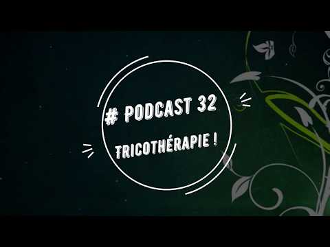 # Podcast 32 : Tricothérapie !