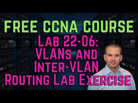 Free CCNA 200-301 Course 22-06: VLANs and Inter VLAN Routing Lab Exercise