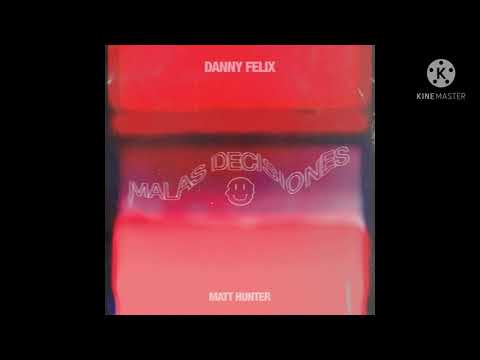 Danny  Felix ~ Matt Hunter ~ Malas Decisiones