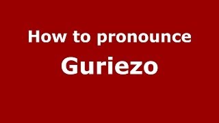 How to pronounce Guriezo