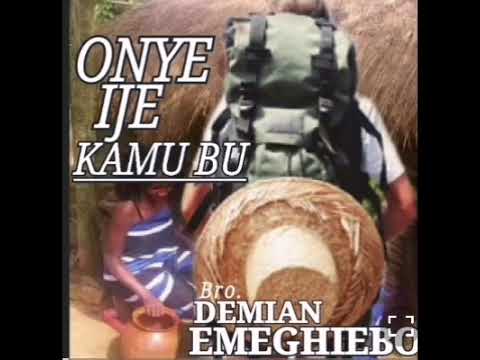 Onye ije k'mbu by Bro Damian Emeghiebo 