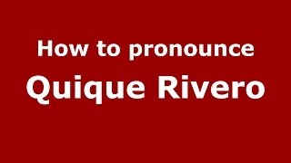 How to pronounce Quique Rivero