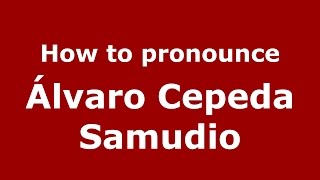 How to pronounce &aacute;lvaro Cepeda Samudio