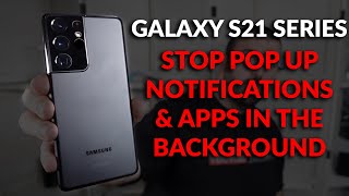 #Samsung Galaxy S21 Series - How To Stop Notification Pop Ups & Apps Running in the Background