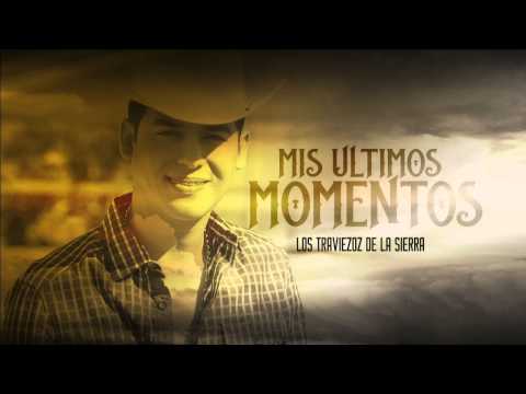 Mis Ultimos Momentos - Los Traviezoz de la Zierra #ArielCamachoParaSiempre
