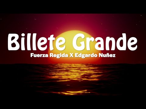 Billete Grande - Fuerza Regida X Edgardo Nuñez (Letra/Lyrics)