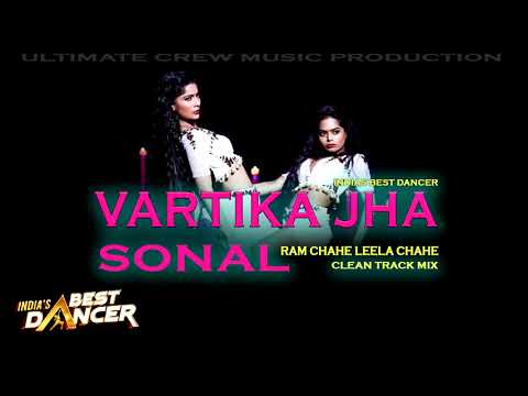 INDIAS BEST DANCER / Vartika Jha & Sonal (Ram Chahe Leela) Clean Track Mix