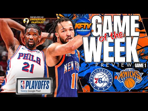 New York Knick vs Philadelphia 76ers Game Of The Week Preview | Game 1 NBA Playoffs