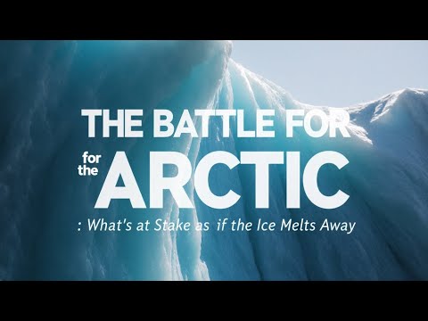 The Battle for the Arctic: What’s at Stake as the Ice Melts Away