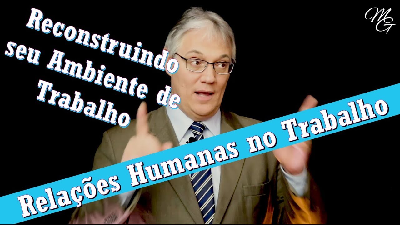 Relações Humanas no Ambiente de Trabalho - Reequilibrando seu Ambiente de Trabalho