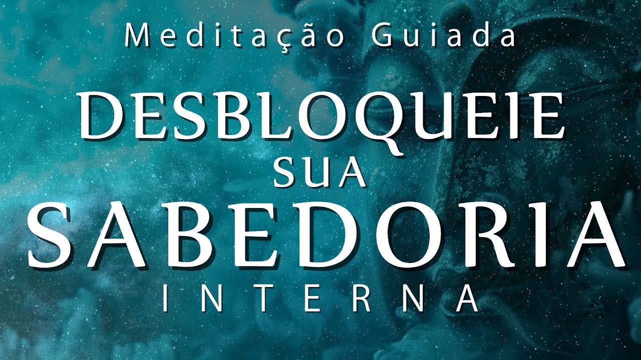 MEDITAÇÃO GUIADA – DESBLOQUEIE SUA SABEDORIA INTERIOR