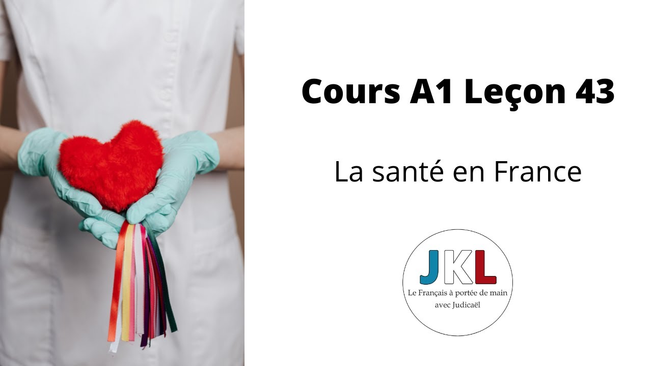 JKL - Cours A1 Leçon 43 - la santé en France