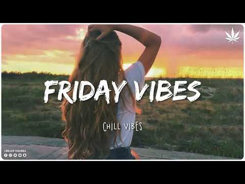 Friday Feeling 🌻 Chill Vibes   Chill out music mix playlist