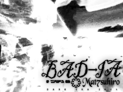 Mat7suhiro - BAD IA (official video)
