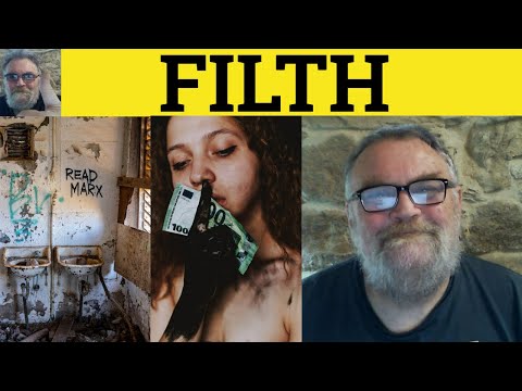 🔵 Filth Meaning - Filthy Examples - Filth Defined - Filthy Explained - Filthy Lucre Filthy Rich