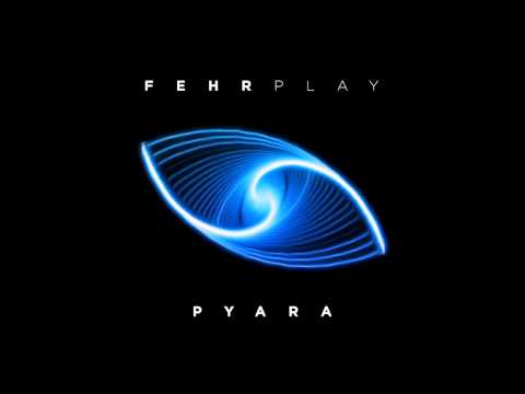 Fehrplay - Pyara