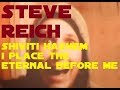 Steve Reich - Shiviti Hashem L'Negdi I place the eternal before me  VERSION 2