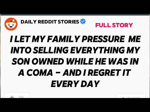 I LET MY FAMILY PRESSURE  ME INTO SELLING EVERYTHING MY SON OWNED WHILE HE WAS IN A COMA