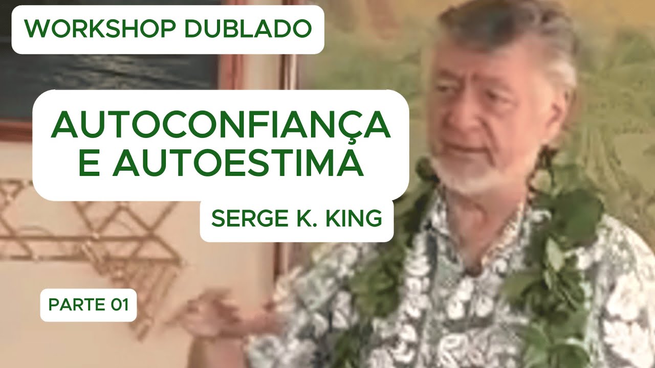 Self-Esteem and Self-Confidence P1 (Workshop dubbed by Serge K. King)