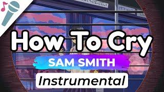 Sam Smith - How To Cry - Karaoke Instrumental