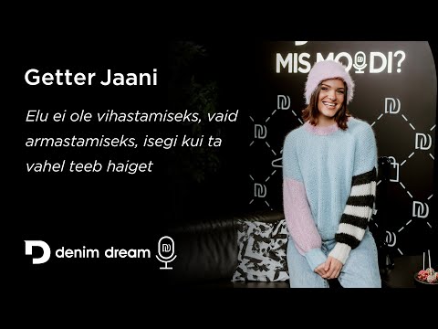 DenimDream Podcast#30 Getter Jaani - elu on armastamiseks mitte vihastamiseks, isegi kui teeb haiget