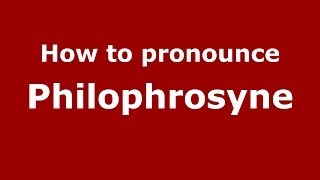 How to pronounce Philophrosyne