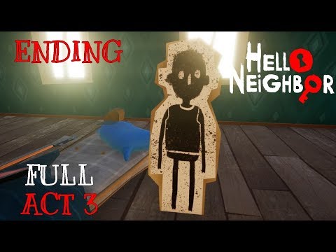 Hello Neighbor (Full GAME) ACT3 & ENDING + FINAL BOSS Gameplay Playthrough (No Commentary)