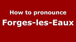 How to pronounce Forges-Les-Eaux