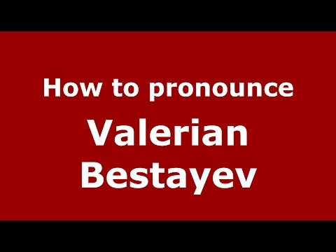How to pronounce Valerian Bestayev (Russian/Russia)  - PronounceNames.com