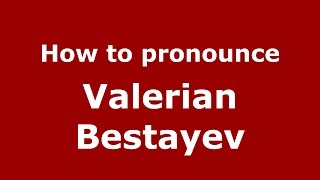 How to pronounce Valerian Bestayev