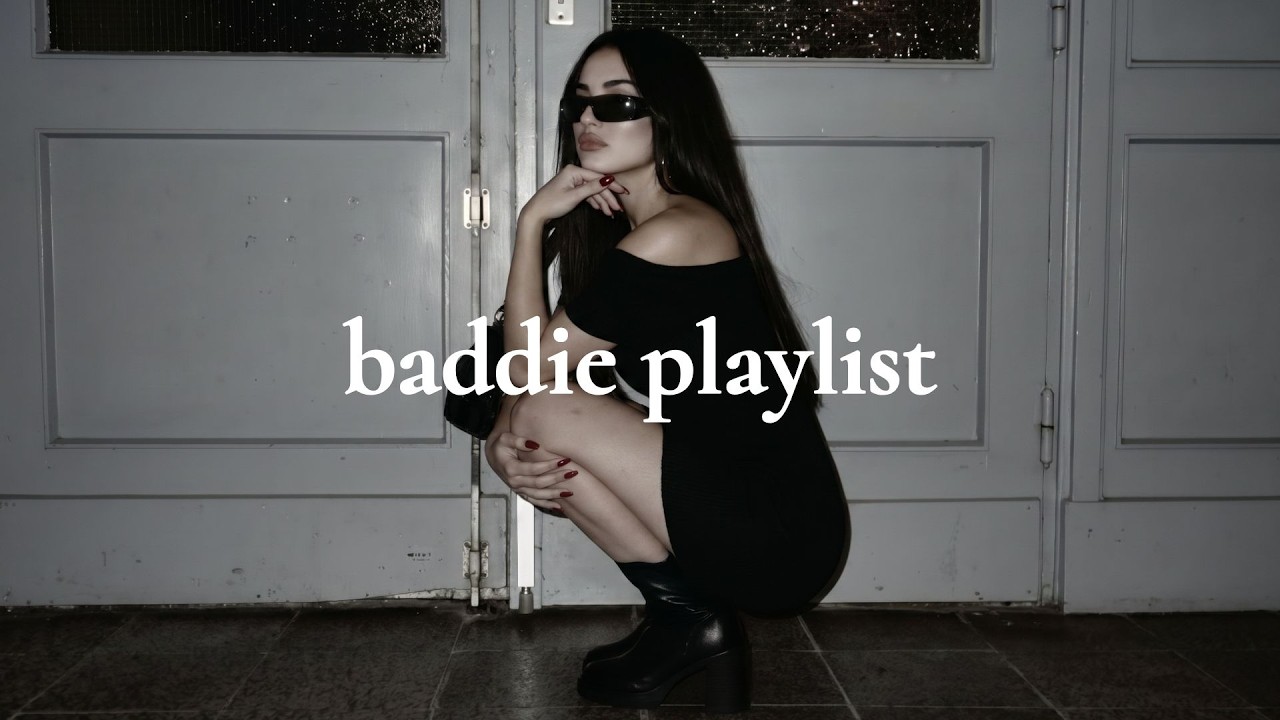 baddie playlist 🖤 main character energy