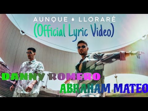 Danny Romero Ft. Abraham Mateo - Aunque Lloraré (Official Lyric Video)