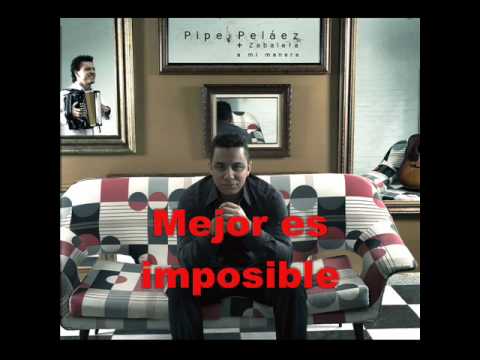 Mejor Es Imposible Felipe Pelaez