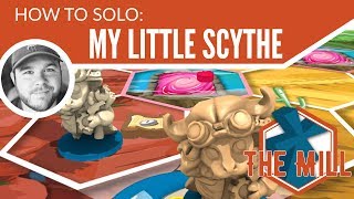 How To Solo: My Little Scythe - The Mill