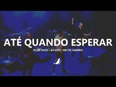 Plebe Rude | Até Quando Esperar (Ao vivo)