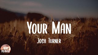 Download lagu Josh Turner - Your Man (Lyrics) mp3 Download lagu Josh Turner - Your Man (Lyrics) mp3