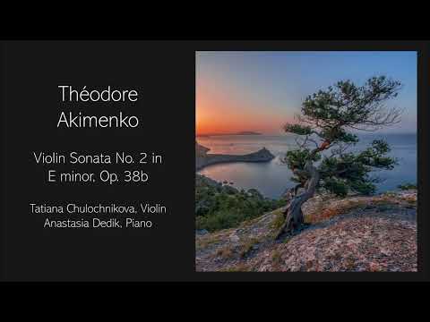 Theodore Akimenko - Violin Sonata No. 2 in E minor, Op. 38b