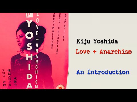 (1 of 5) Kiju Yoshida: Love + Anarchism (ARROW): Introduction