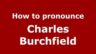 How to pronounce Charles Burchfield