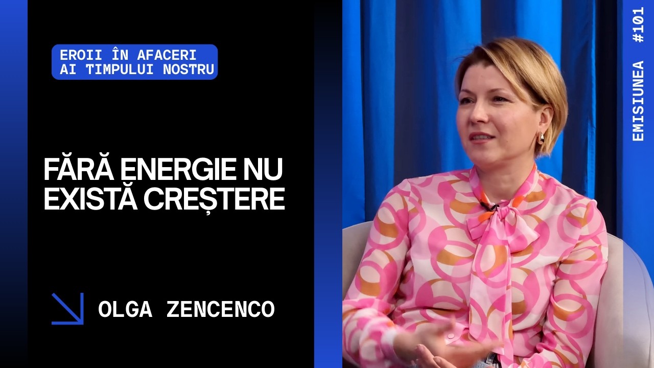 Emisiunea 101. Fără energie nu există creștere, Olga Zencenco