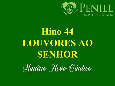 Hinário Novo Cântico, Hino 44   "Louvores ao Senhor"
