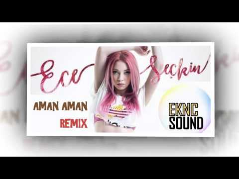ECE SEÇKİN-AMAN AMAN REMIX -2015