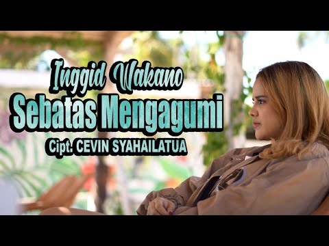 INGGID WAKANO - SEBATAS MENGAGUMI (OFFICIAL MUSIC VIDEO)