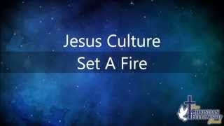 Jesus Culture - Set A Fire