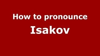 How to pronounce Isakov